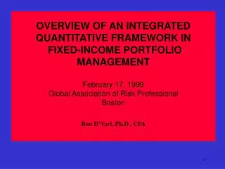 OVERVIEW OF AN INTEGRATED QUANTITATIVE FRAMEWORK IN FIXED-INCOME PORTFOLIO MANAGEMENT