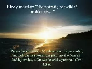 kiedy m wisz nie potrafi rozwik a problem w