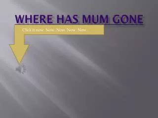 Where has mum g one