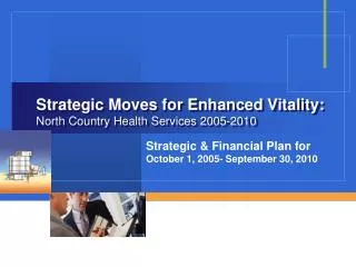 Strategic Moves for Enhanced Vitality: North Country Health Services 2005-2010