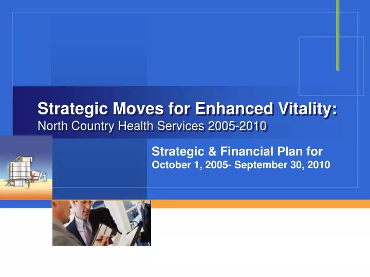 strategic moves for enhanced vitality north country health services 2005 2010