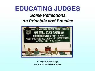 EDUCATING JUDGES Some Reflections on Principle and Practice Livingston Armytage