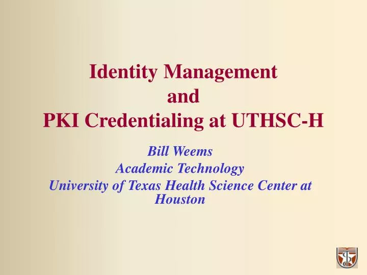 identity management and pki credentialing at uthsc h
