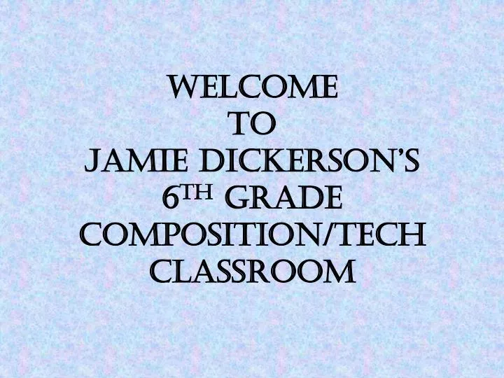 welcome to jamie dickerson s 6 th grade composition tech classroom