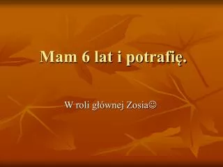 mam 6 lat i potrafi