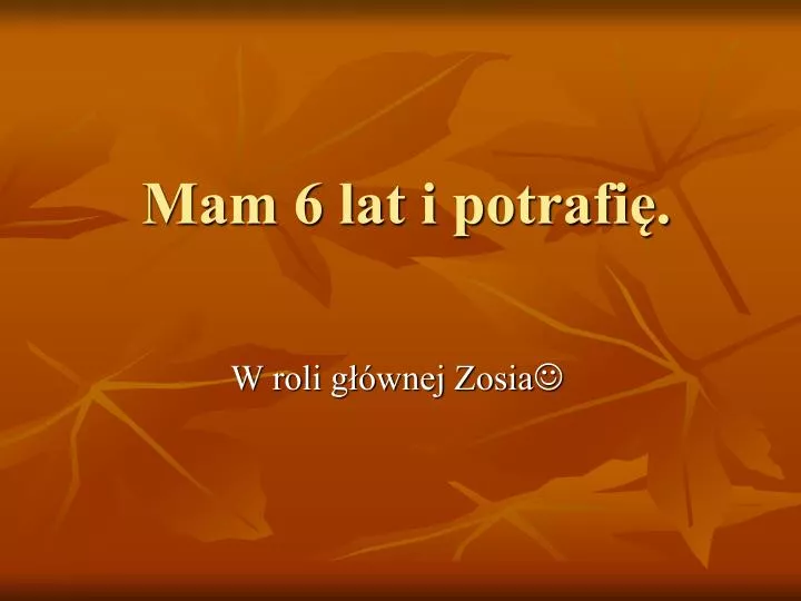 mam 6 lat i potrafi