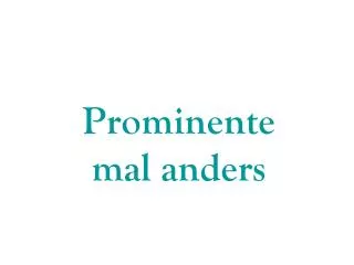 prominente mal anders