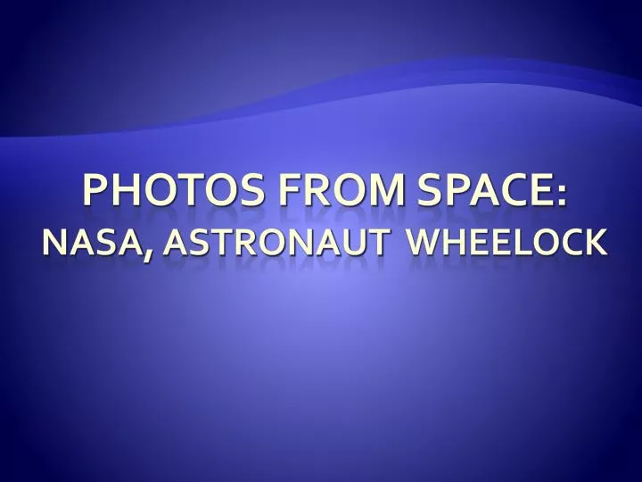 photo s from space nasa astronaut wheelock