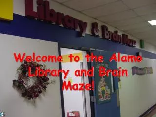 Welcome to the Alamo Library and Brain Maze!