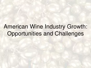 American Wine Industry Growth: Opportunities and Challenges