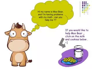 If you would like to help Moo Bear ,, click on the milk and cookies below . =]