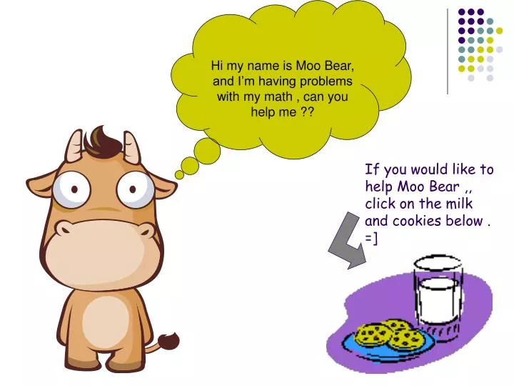 if you would like to help moo bear click on the milk and cookies below