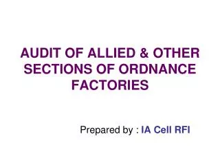 AUDIT OF ALLIED &amp; OTHER SECTIONS OF ORDNANCE FACTORIES