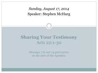 Sharing Your Testimony Acts 22:1-30 Message 7 in our 14-part series on the Acts of the Apostles.