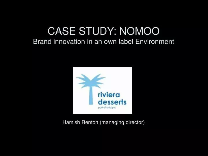 case study nomoo brand innovation in an own label environment hamish renton managing director