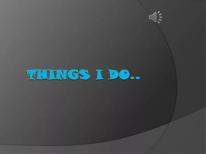 things i do