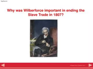 Why was Wilberforce important in ending the Slave Trade in 1807?