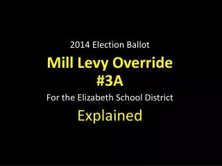 2014 Election Ballot Mill Levy Override #3A For the Elizabeth School District Explained