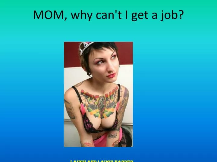 mom why can t i get a job