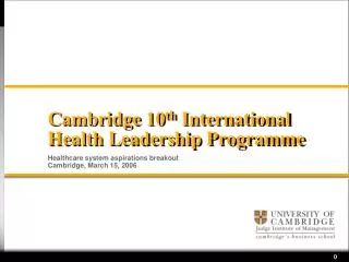 Cambridge 10 th International Health Leadership Programme