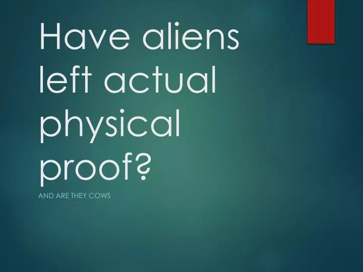 have aliens left actual physical proof