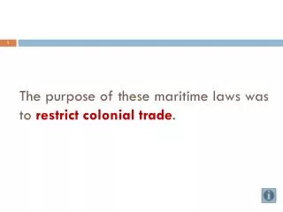 The purpose of these maritime laws was to restrict colonial trade .