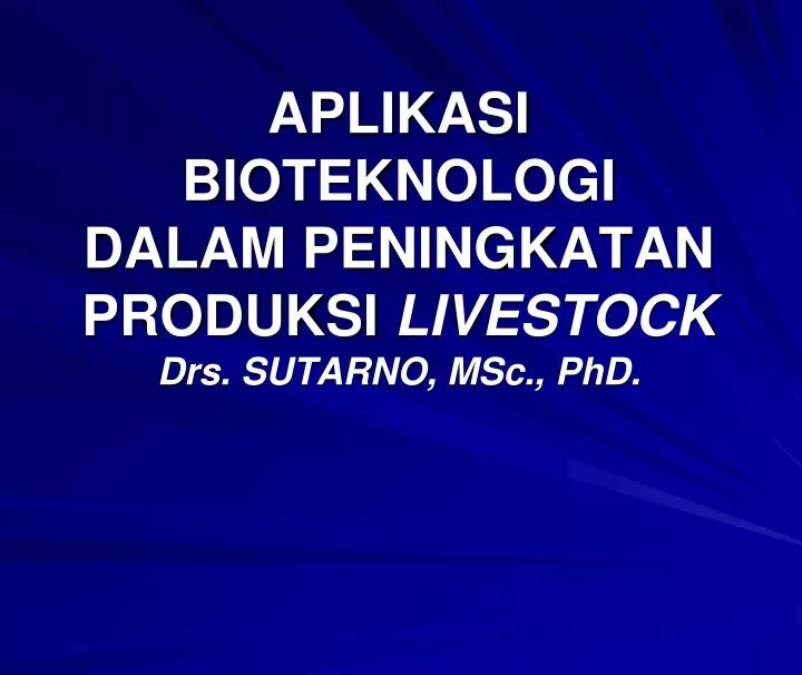 aplikasi bioteknologi dalam peningkatan produksi livestock drs sutarno msc phd