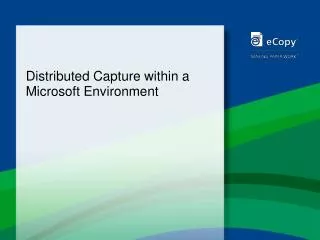 Distributed Capture within a Microsoft Environment