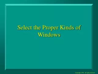 Select the Proper Kinds of Windows