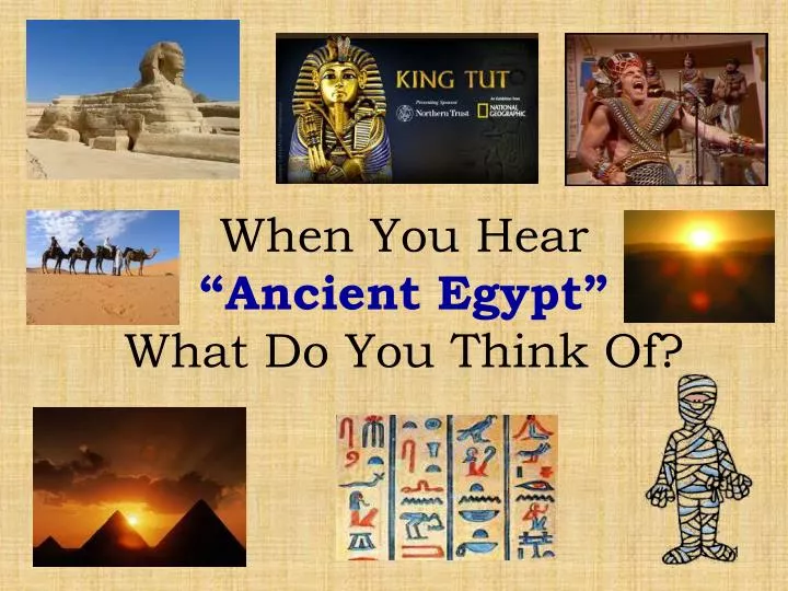 when you hear ancient egypt what do you think of