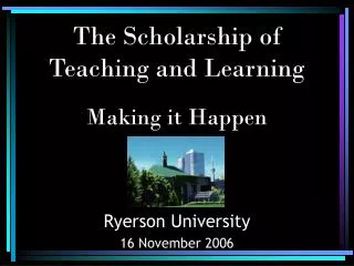 The Scholarship of Teaching and Learning Making it Happen