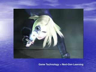 Game Technology = Next-Gen Learning