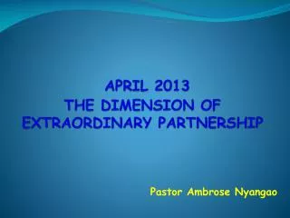 APRIL 2013 THE DIMENSION OF EXTRAORDINARY PARTNERSHIP