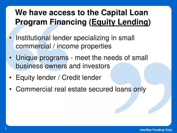 we have access to the capital loan program financing equity lending