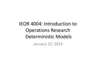 IEOR 4004: Introduction to Operations Research Deterministic Models