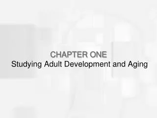 CHAPTER ONE Studying Adult Development and Aging