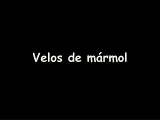 velos de m rmol