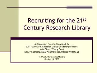 Recruiting for the 21 st Century Research Library