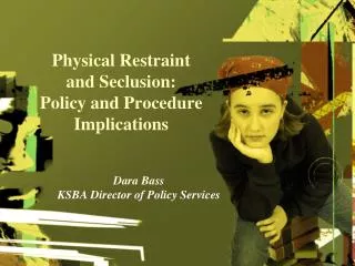 Physical Restraint and Seclusion: Policy and Procedure Implications