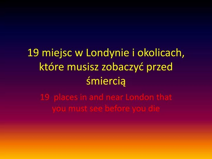 19 miejsc w londynie i okolicach kt re musisz zobaczy przed mierci