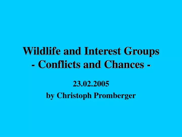 wildlife and interest groups conflicts and chances