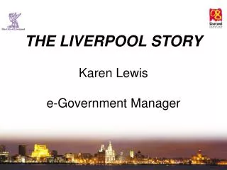 THE LIVERPOOL STORY Karen Lewis e-Government Manager