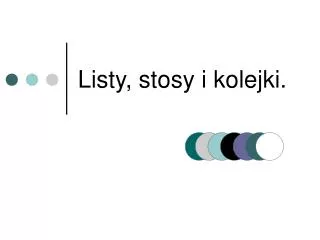 listy stosy i kolejki