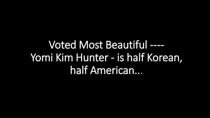 voted most beautiful yomi kim hunter is half korean half american