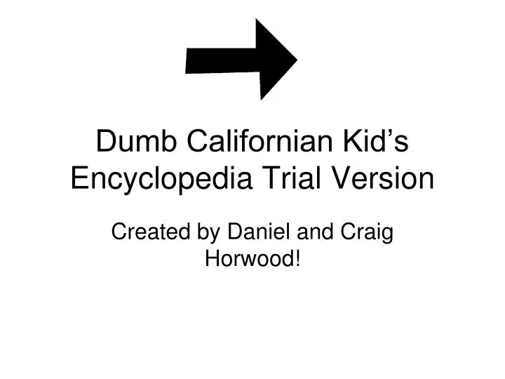 dumb californian kid s encyclopedia trial version