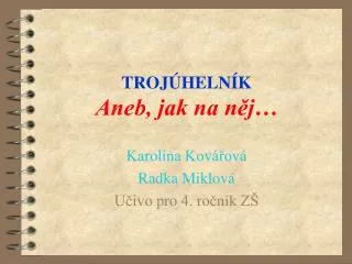 troj heln k aneb jak na n j