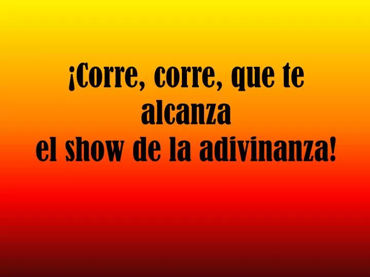 corre corre que te alcanza el show de la adivinanza