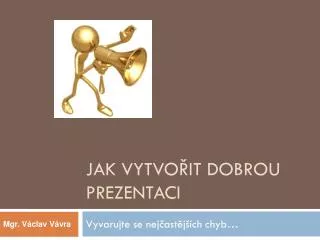jak vytvo it dobrou prezentaci