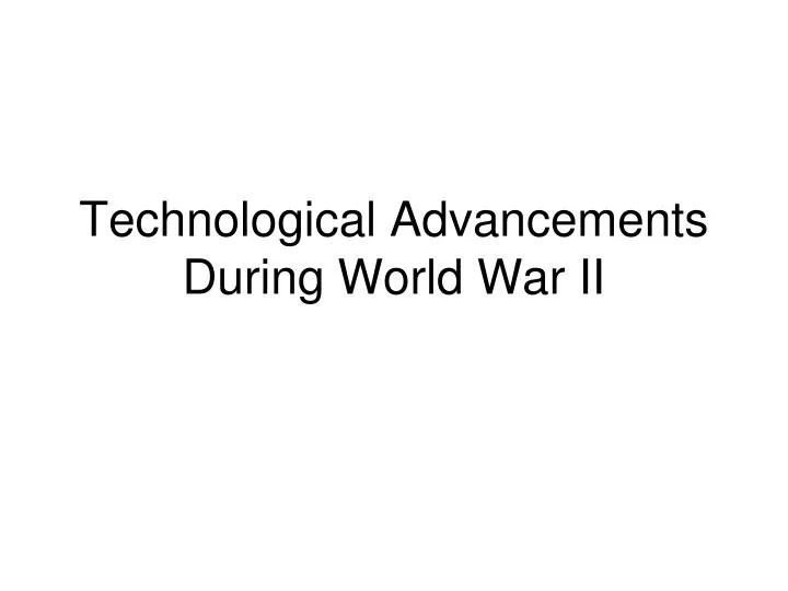 technological advancements during world war ii