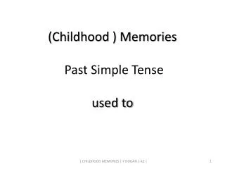 (Childhood ) Memories Past Simple Tense used to